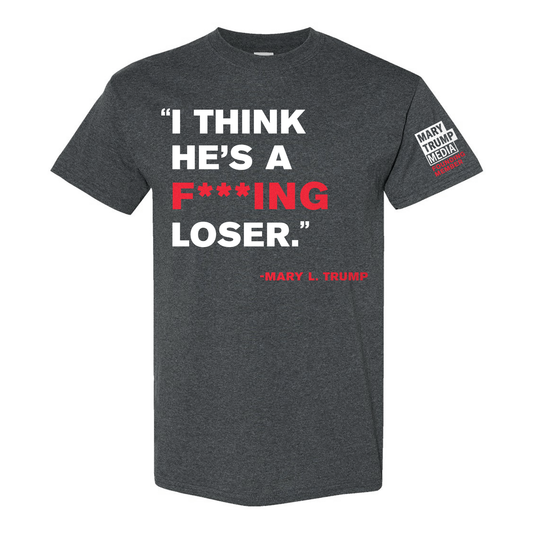 "I think he's a ******* loser" T-Shirt